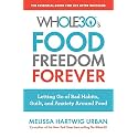 The Whole30's Food Freedom Forever: Letting Go of Bad Habits, Guilt, and Anxiety Around Food