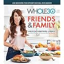 The Whole30 Friends & Family: 150 Recipes for Every Social Occasion – A Whole30 Cookbook for Gluten-Free and Dairy-Free Entertaining