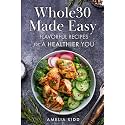 Whole30 Made Easy: Flavorful Recipes for a Healthier You
