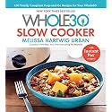 The Whole30 Slow Cooker: Whole30-Compliant Slow Cooker Recipes for Easy, No-Fuss Meals That Cook While You Work