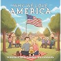 Why We Love America: Ten Heartfelt Stories About Freedom, Family, Gratitude, and Responsibility — The Values That Shape America
