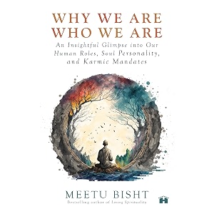 why we are who we are an insightful glimpse into our human roles soul personality and karmic mandates