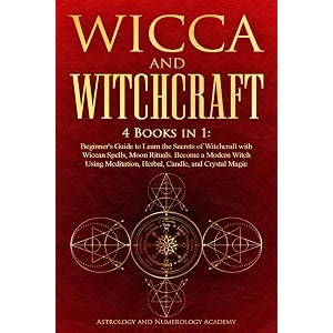 wicca and witchcraft 4 books in 1 beginner39s guide to learn the secrets of witchcraft with wiccan spells moon rituals become a modern witch using meditation herbal candle and crystal magic