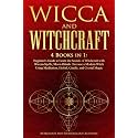 Wicca and Witchcraft: 4 Books in 1: Beginner's Guide to Learn the Secrets of Witchcraft with Wiccan Spells, Moon Rituals. Become a Modern Witch Using Meditation, Herbal, Candle, and Crystal Magic