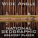 Wide Angle: National Geographic Greatest Places (National Geographic Collectors Series)