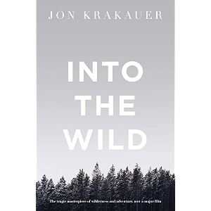 into the wild the true story of a fatal journey into the harsh alaskan wilderness picador collection