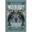 Wild Witchcraft: Folk Herbalism, Garden Magic, and Foraging for Spells, Rituals, and Remedies