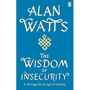 wisdom of insecurity a message for an age of anxiety