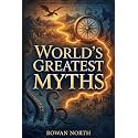 World's Greatest Myths: A Young Explorer's Guide to Gods, Creatures, Legends, and Lost Empires (The World's Greatest Series)
