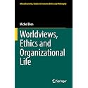 Worldviews, Ethics and Organizational Life: 60 (Ethical Economy, 60)