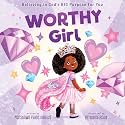 Worthy Girl: Believing in God's BIG Purpose for You