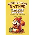 Would You Rather Fun Book For Kids: 300+ Hilarious, Funny, and Entertaining Activity Questions to Make You Laugh (Funny Jokes and Activities - Ages 7-13)