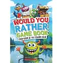 Would You Rather Game Book: For Kids 6-12 Years Old: The Book of Silly Scenarios, Challenging Choices, and Hilarious Situations the Whole Family Will Love (Game Book Gift Ideas)