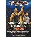 Wrestling Stories for Kids: 15 True Stories of Champions, Comebacks, and Wrestling Innovators for Ages 8+ (Playmaker Pages)