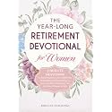 The Year-Long Retirement Devotional for Women: 5-Minute Devotions to Find Purpose, Gain Fulfillment, & Strengthen Relationships as you Gracefully Transition into this New Chapter of Life