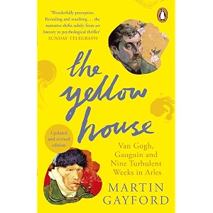 the yellow house van gogh gauguin and nine turbulent weeks in arles