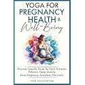 Yoga for Pregnancy Health & Well-Being: Discover Specific Poses for Each Trimester, Enhance Sleep Quality, Ease Pregnancy Symptoms Naturally