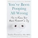 You've Been Pooping All Wrong: How to Make Your Bowel Movements a Joy
