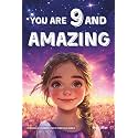 You Are 9 And Amazing! Inspiring Stories For 9 Year Old Girls: 15 Motivating Tales of Confidence, Friendship, Compassion and Creativity (You Are Amazing!)