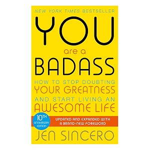 you are a badass how to stop doubting your greatness and start living an awesome life
