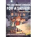 You Are Brave Enough for a Shiver!: Suspenseful Stories for Curious Kids, Ages 8-12: 5 Thrilling Tales of Courage, True Friendship, Mysteries, and Facing Fears Without Ghosts and Monsters.