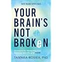 Your Brain's Not Broken: Strategies for Navigating Your Emotions and Life with ADHD | Guide & Workbook for Neurodivergent Adult Men & Women | Tools for Parenting ADD Children
