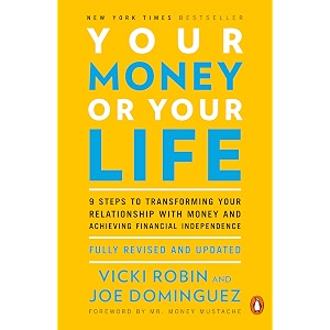 your money or your life 9 steps to transforming your relationship with money and achieving financial independence fully revised and updated for 2018