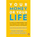Your Money or Your Life: 9 Steps to Transforming Your Relationship with Money and Achieving Financial Independence: Fully Revised and Updated for 2018